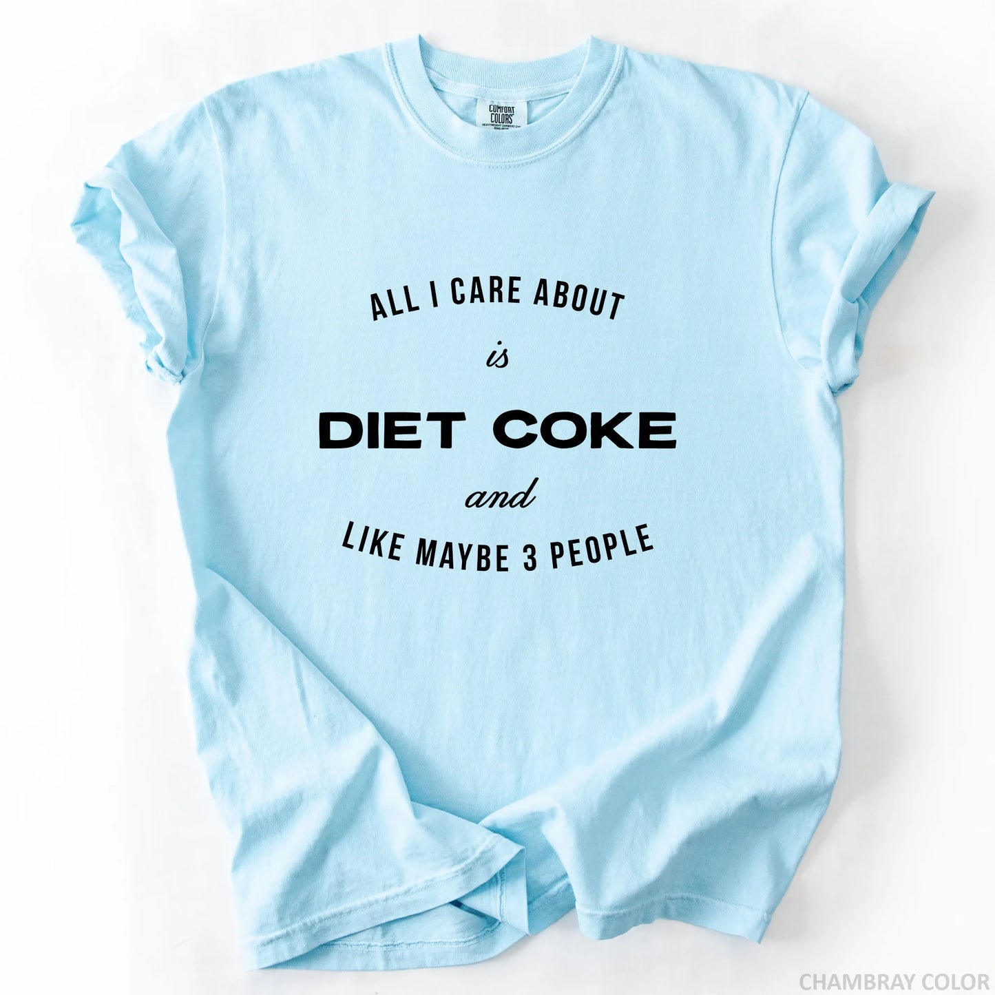 All I Care About Is Diet Coke And Like Maybe 3 People T-Shirt