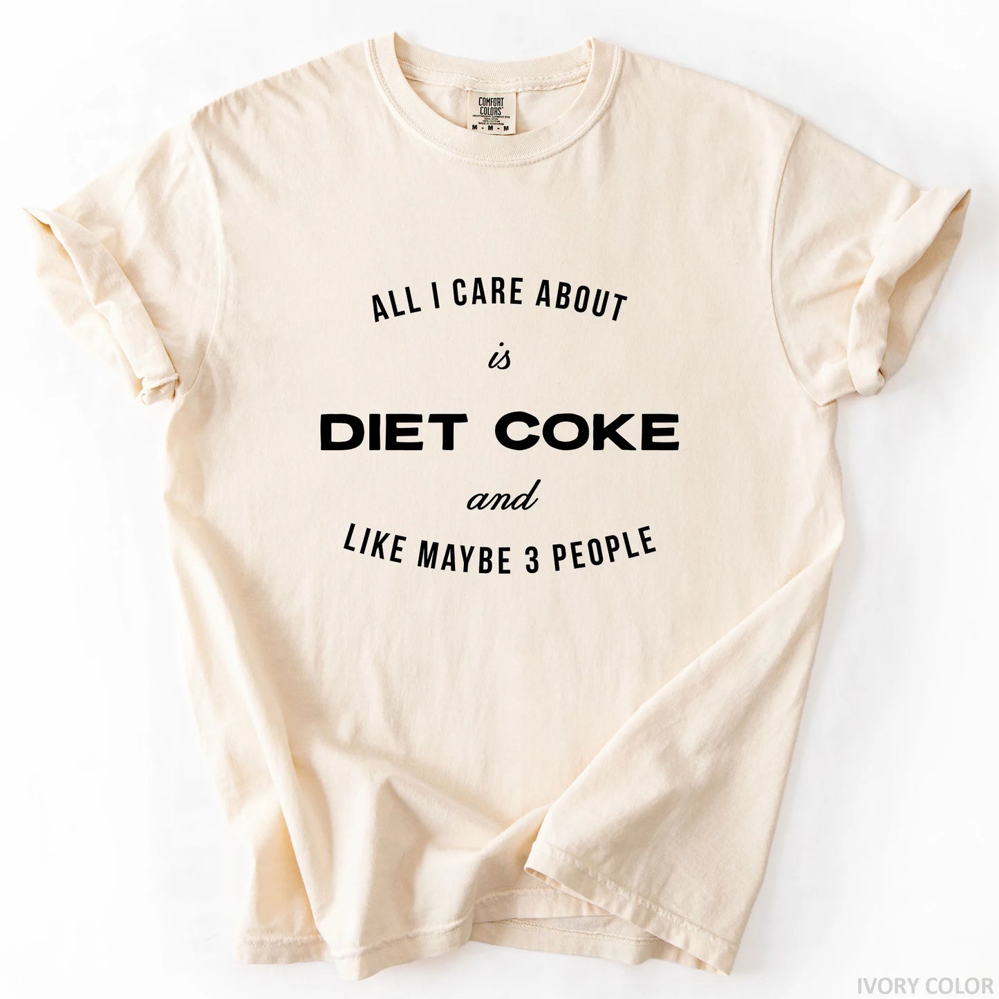 All I Care About Is Diet Coke And Like Maybe 3 People T-Shirt