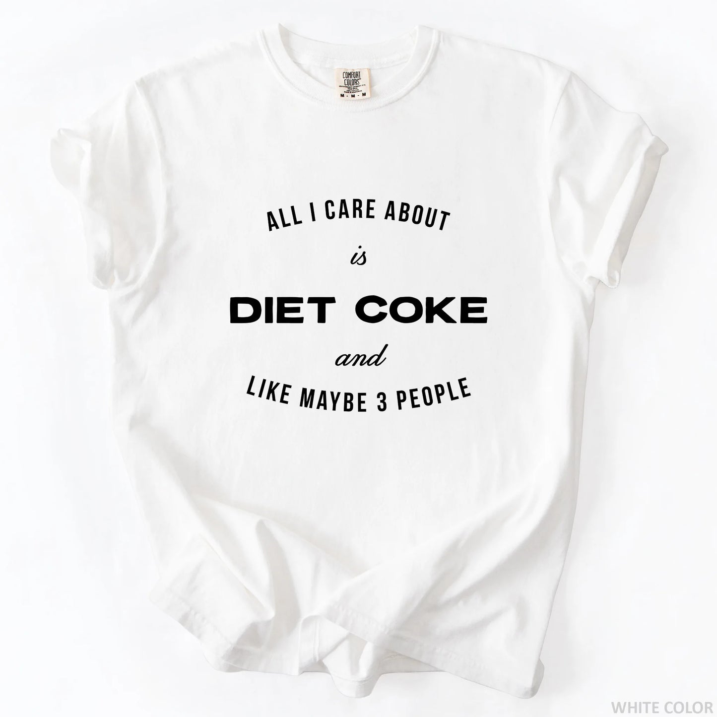 All I Care About Is Diet Coke And Like Maybe 3 People T-Shirt