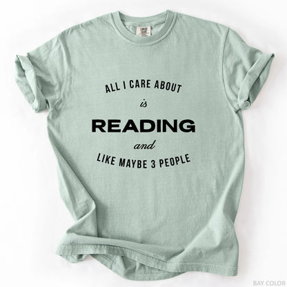 All I Care About Is Reading And Like Maybe 3 People T-Shirt