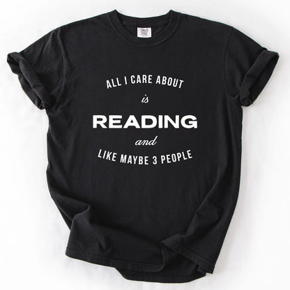 All I Care About Is Reading And Like Maybe 3 People T-Shirt