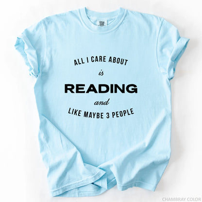 All I Care About Is Reading And Like Maybe 3 People T-Shirt