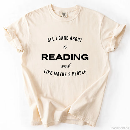 All I Care About Is Reading And Like Maybe 3 People T-Shirt