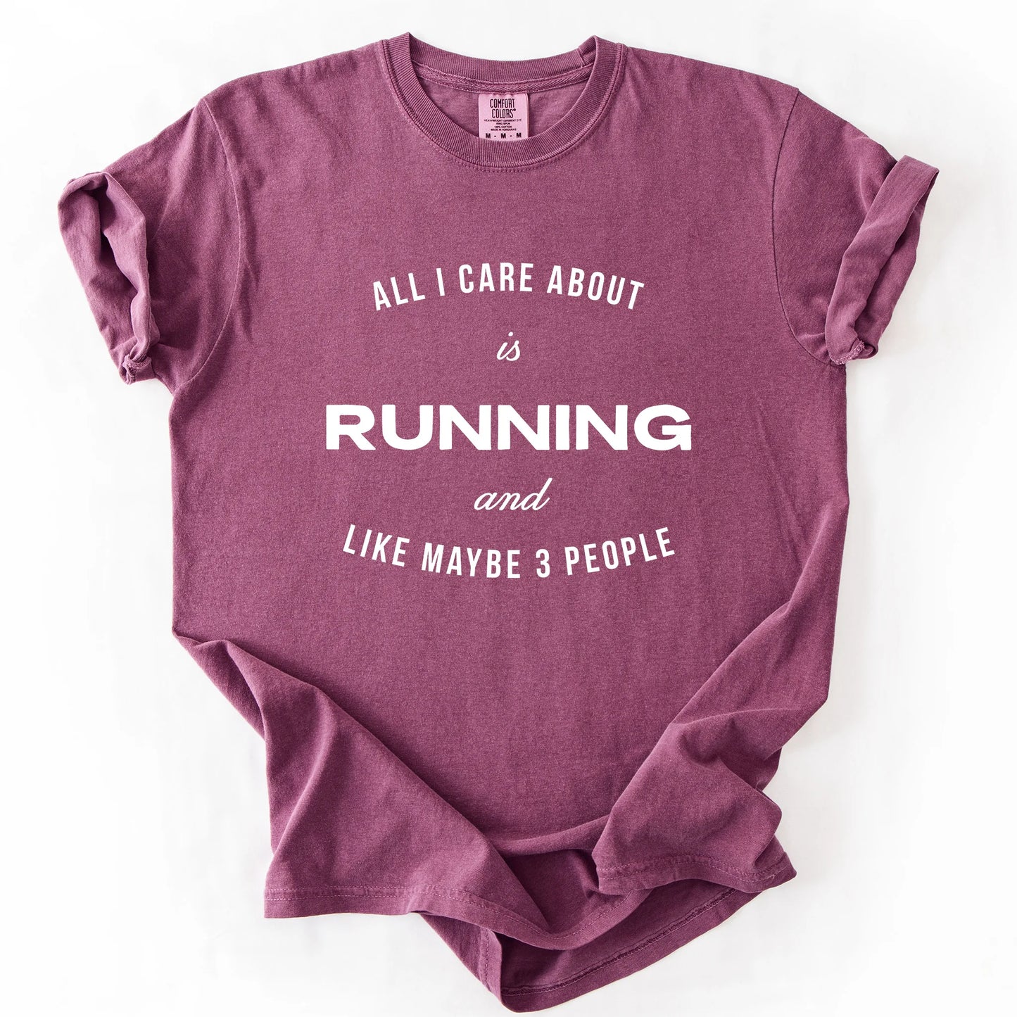 All I Care About Is Running And Like Maybe 3 People T-Shirt