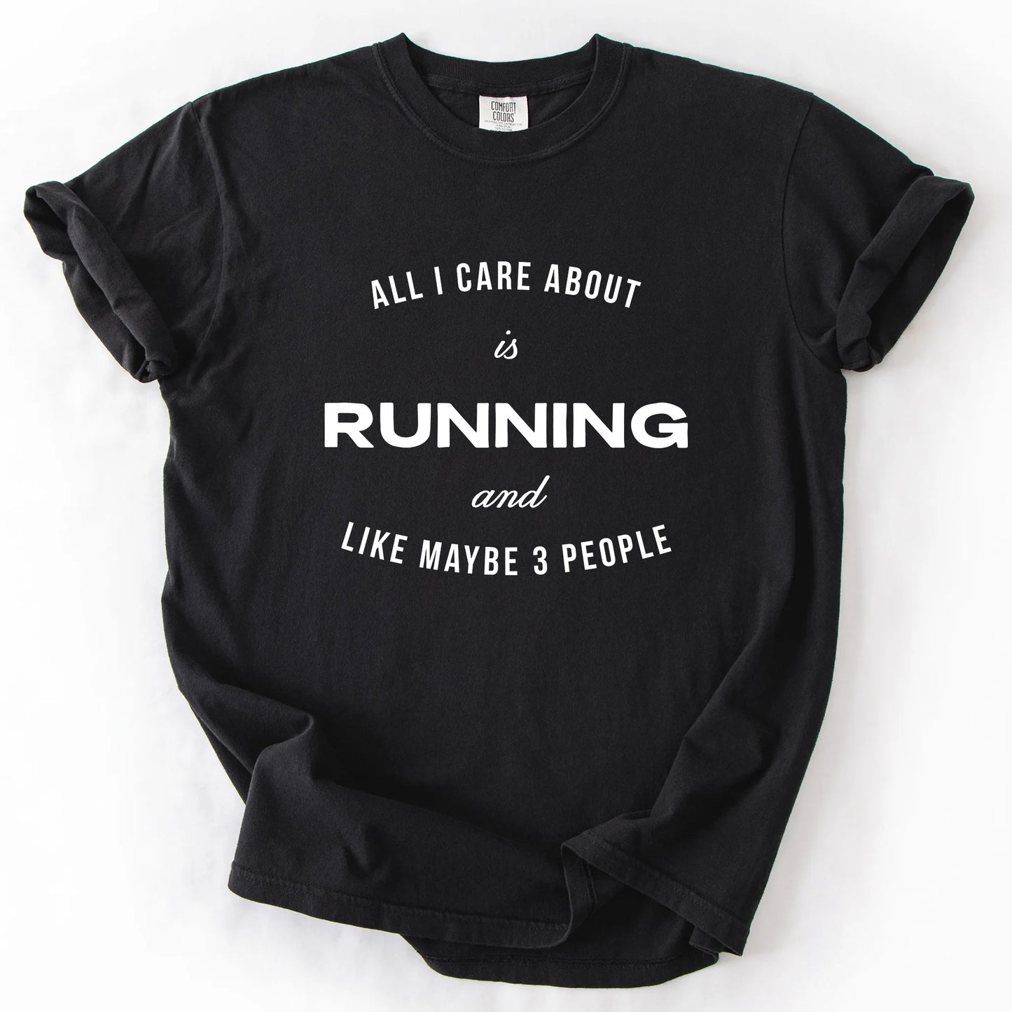 All I Care About Is Running And Like Maybe 3 People T-Shirt