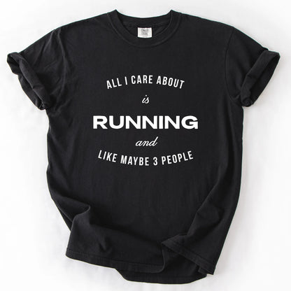 All I Care About Is Running And Like Maybe 3 People T-Shirt