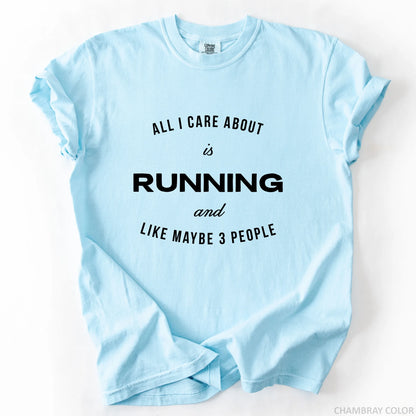 All I Care About Is Running And Like Maybe 3 People T-Shirt