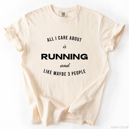 All I Care About Is Running And Like Maybe 3 People T-Shirt