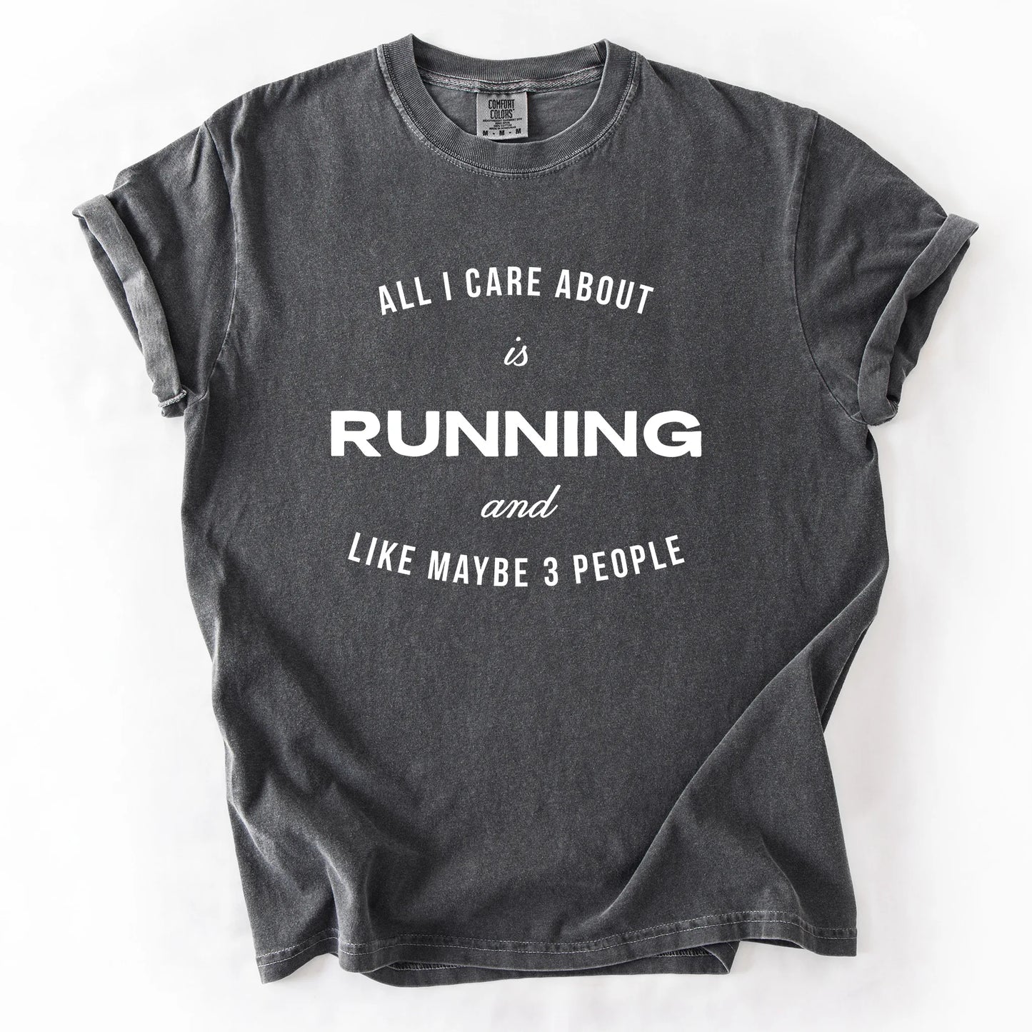All I Care About Is Running And Like Maybe 3 People T-Shirt