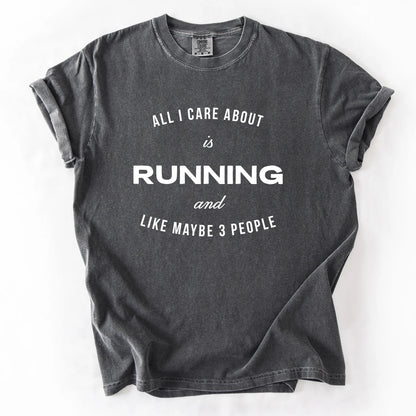 All I Care About Is Running And Like Maybe 3 People T-Shirt
