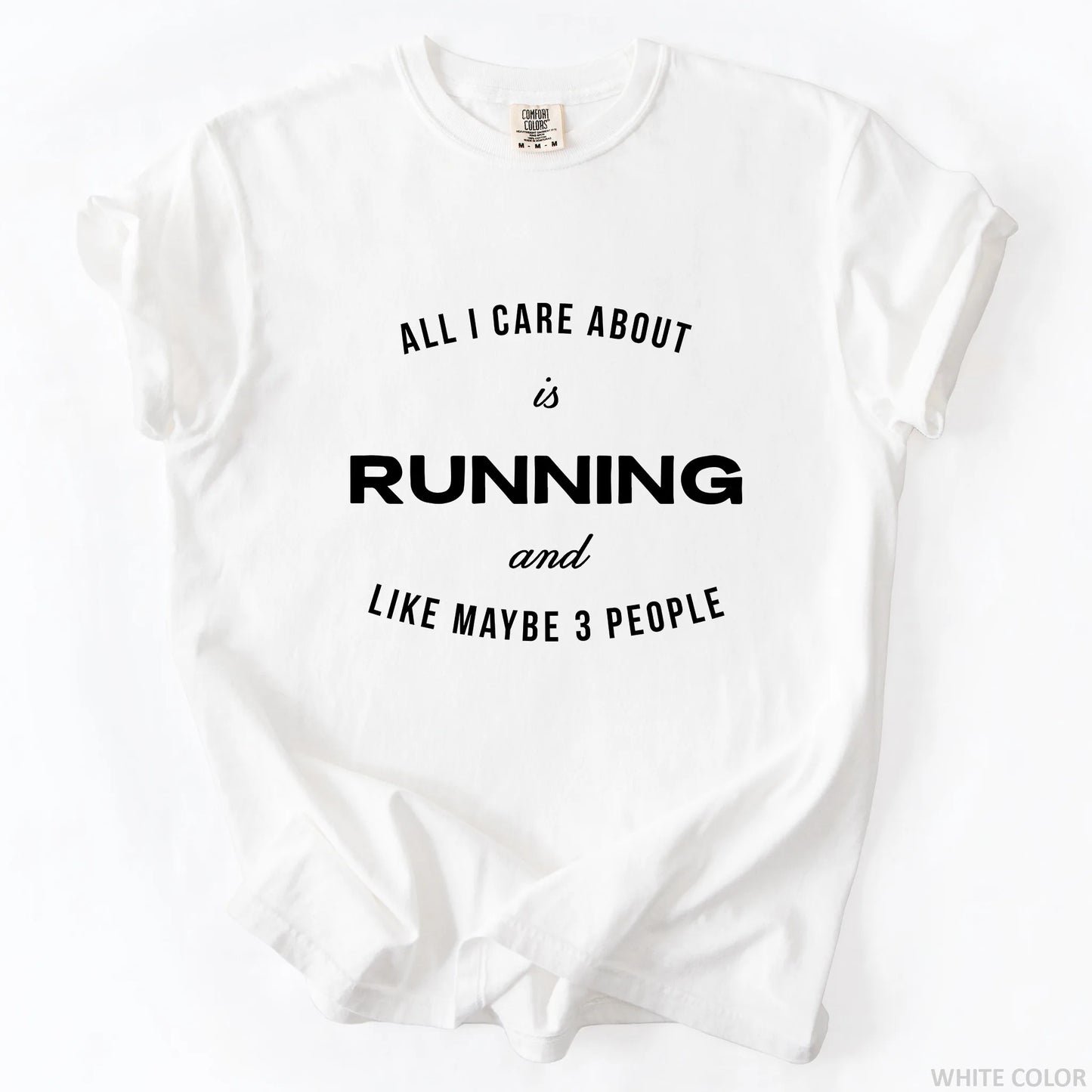All I Care About Is Running And Like Maybe 3 People T-Shirt