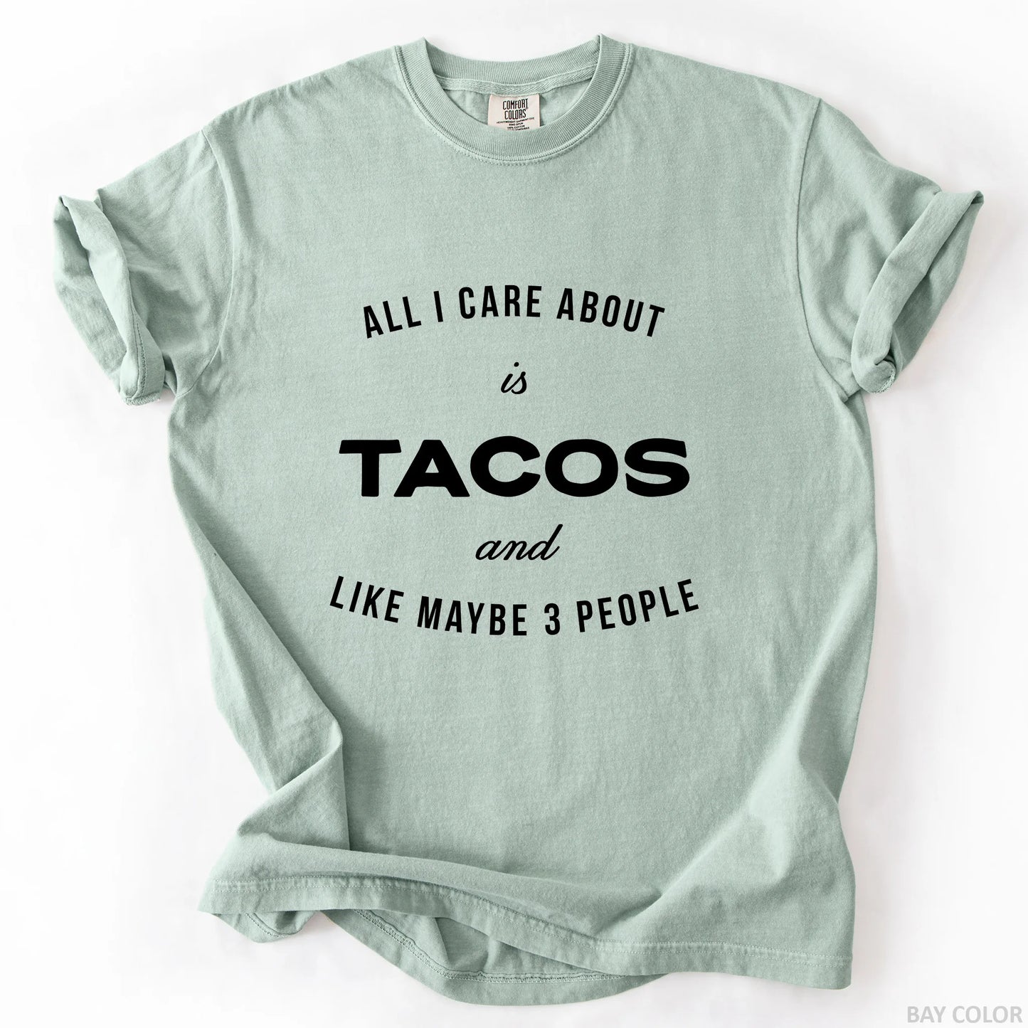 All I Care About Is Tacos And Like Maybe 3 People T-Shirt