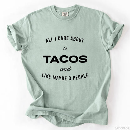 All I Care About Is Tacos And Like Maybe 3 People T-Shirt