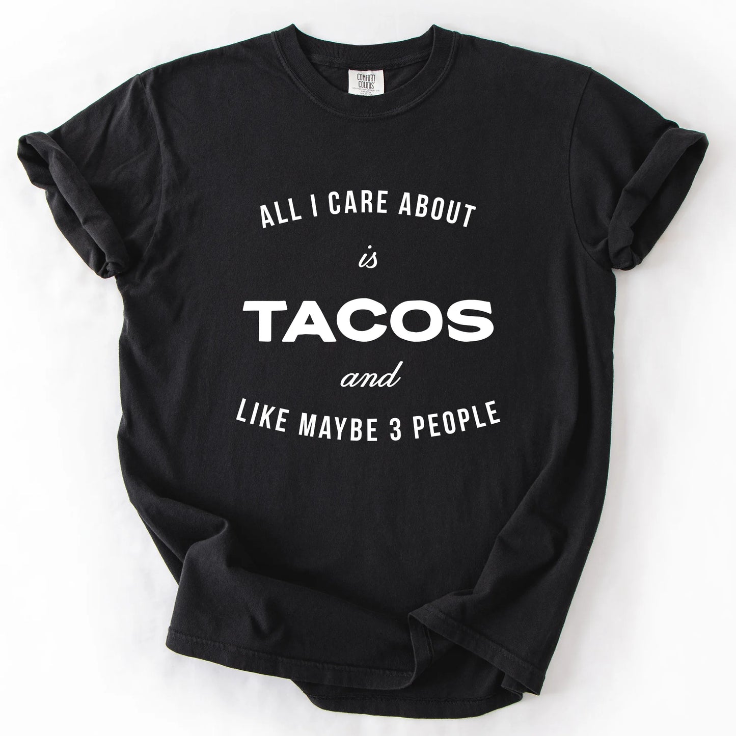 All I Care About Is Tacos And Like Maybe 3 People T-Shirt