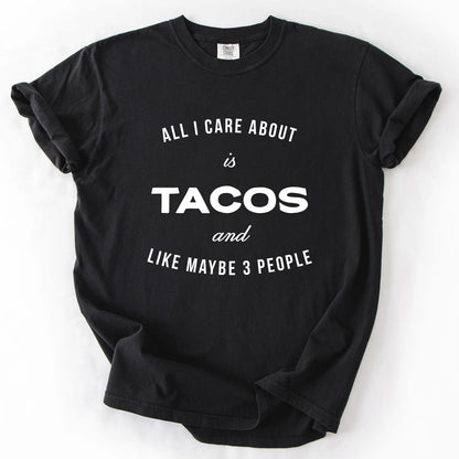 All I Care About Is Tacos And Like Maybe 3 People T-Shirt