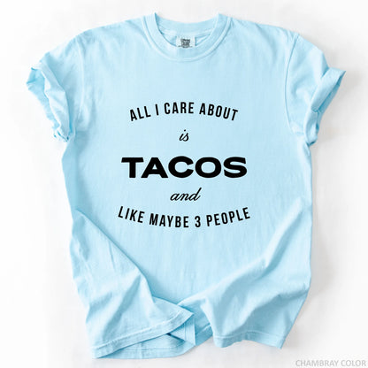 All I Care About Is Tacos And Like Maybe 3 People T-Shirt
