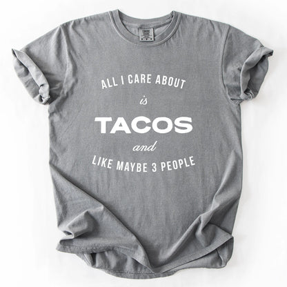 All I Care About Is Tacos And Like Maybe 3 People T-Shirt
