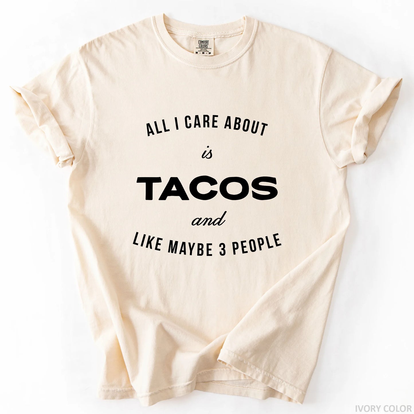 All I Care About Is Tacos And Like Maybe 3 People T-Shirt