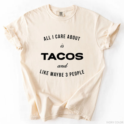 All I Care About Is Tacos And Like Maybe 3 People T-Shirt