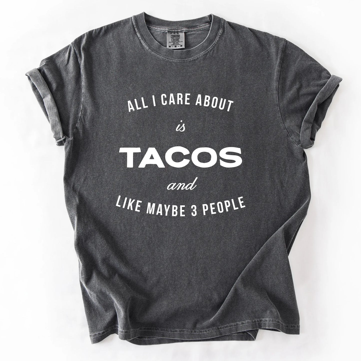All I Care About Is Tacos And Like Maybe 3 People T-Shirt