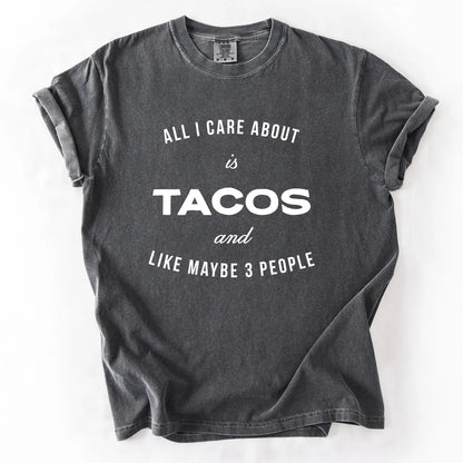 All I Care About Is Tacos And Like Maybe 3 People T-Shirt