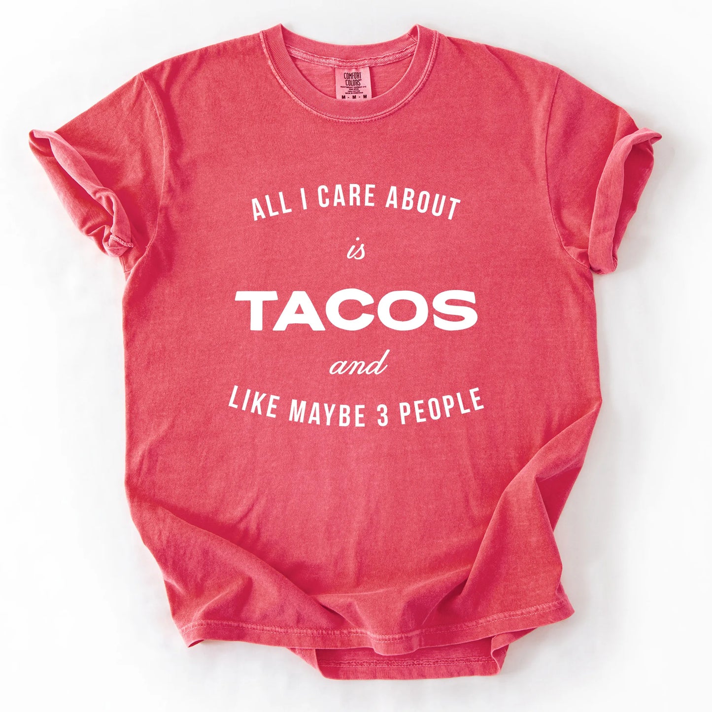 All I Care About Is Tacos And Like Maybe 3 People T-Shirt