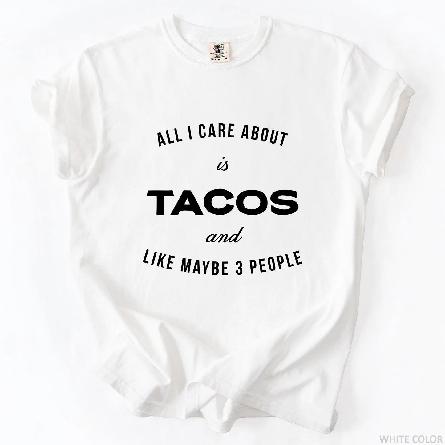 All I Care About Is Tacos And Like Maybe 3 People T-Shirt
