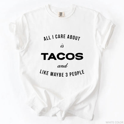 All I Care About Is Tacos And Like Maybe 3 People T-Shirt