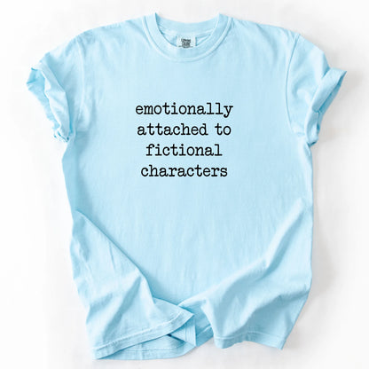 Emotionally Attached To Fictionally Characters T-Shirt
