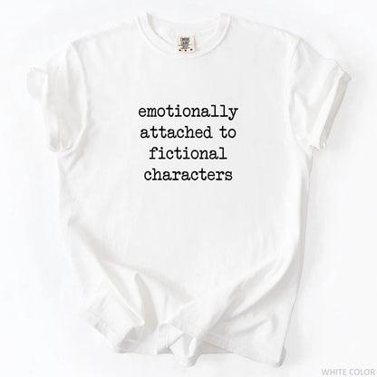 Emotionally Attached To Fictionally Characters T-Shirt