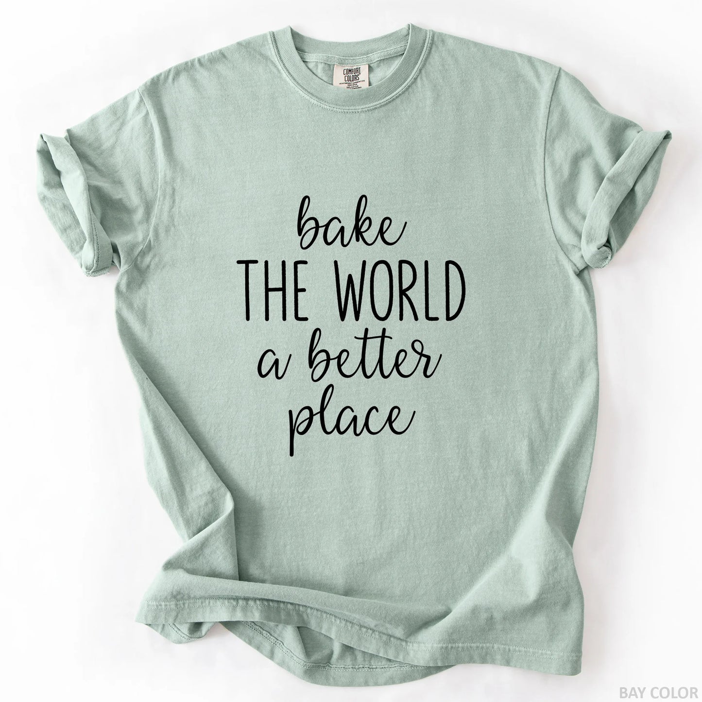 Bake The World A Better Place T-Shirt