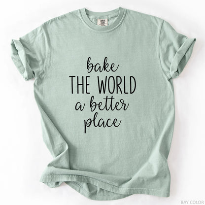Bake The World A Better Place T-Shirt