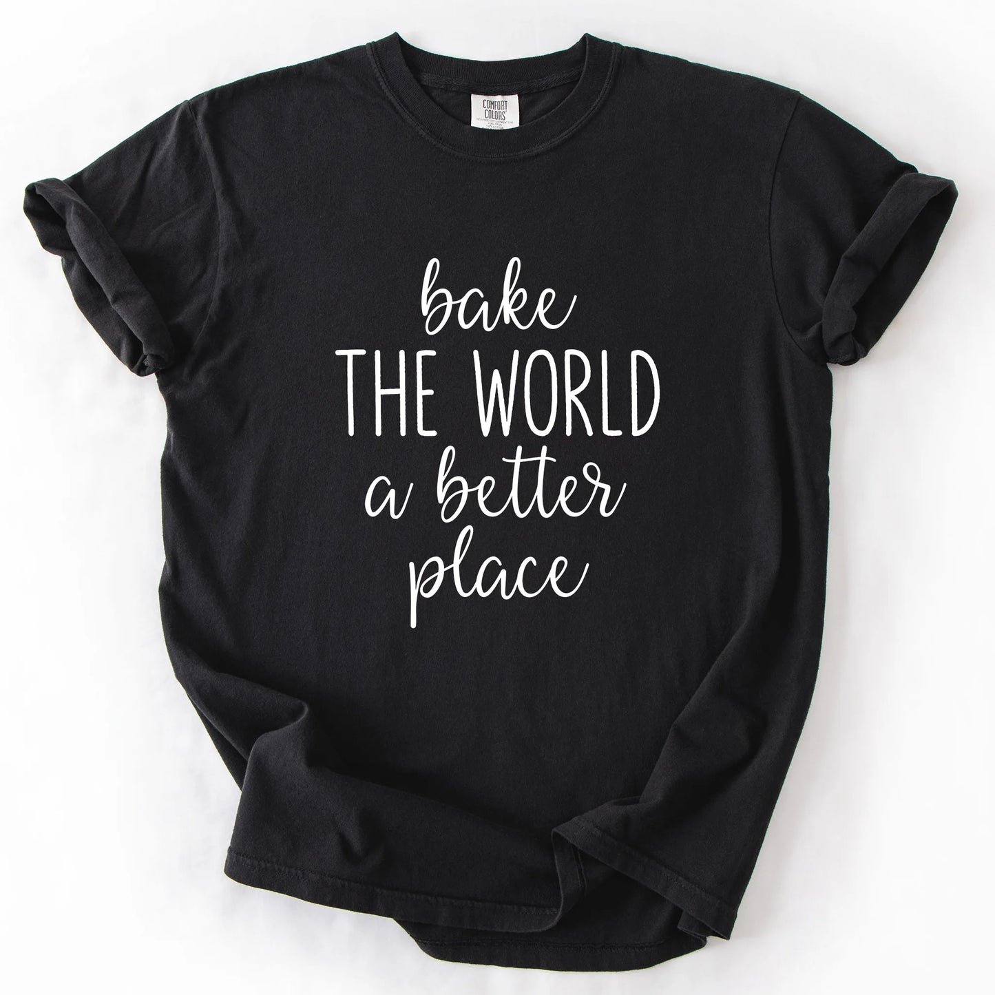 Bake The World A Better Place T-Shirt