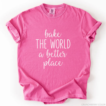 Bake The World A Better Place T-Shirt