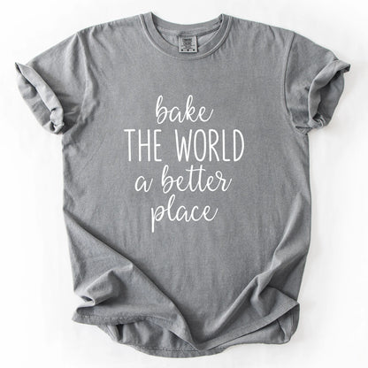 Bake The World A Better Place T-Shirt