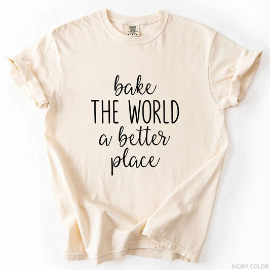 Bake The World A Better Place T-Shirt