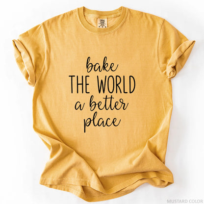 Bake The World A Better Place T-Shirt