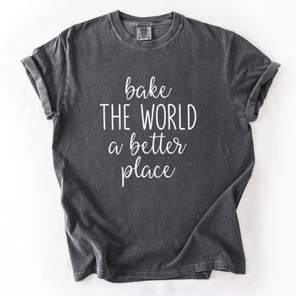 Bake The World A Better Place T-Shirt