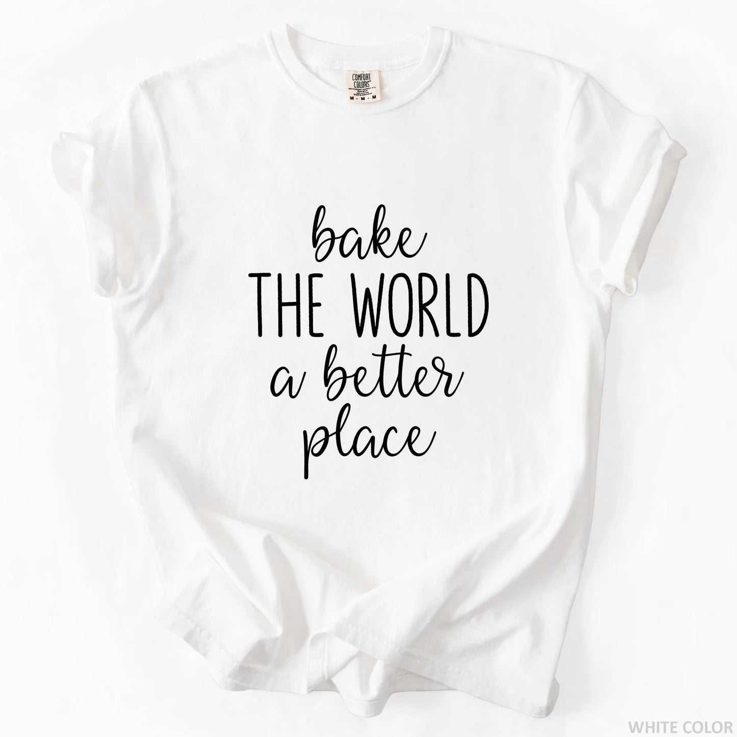 Bake The World A Better Place T-Shirt