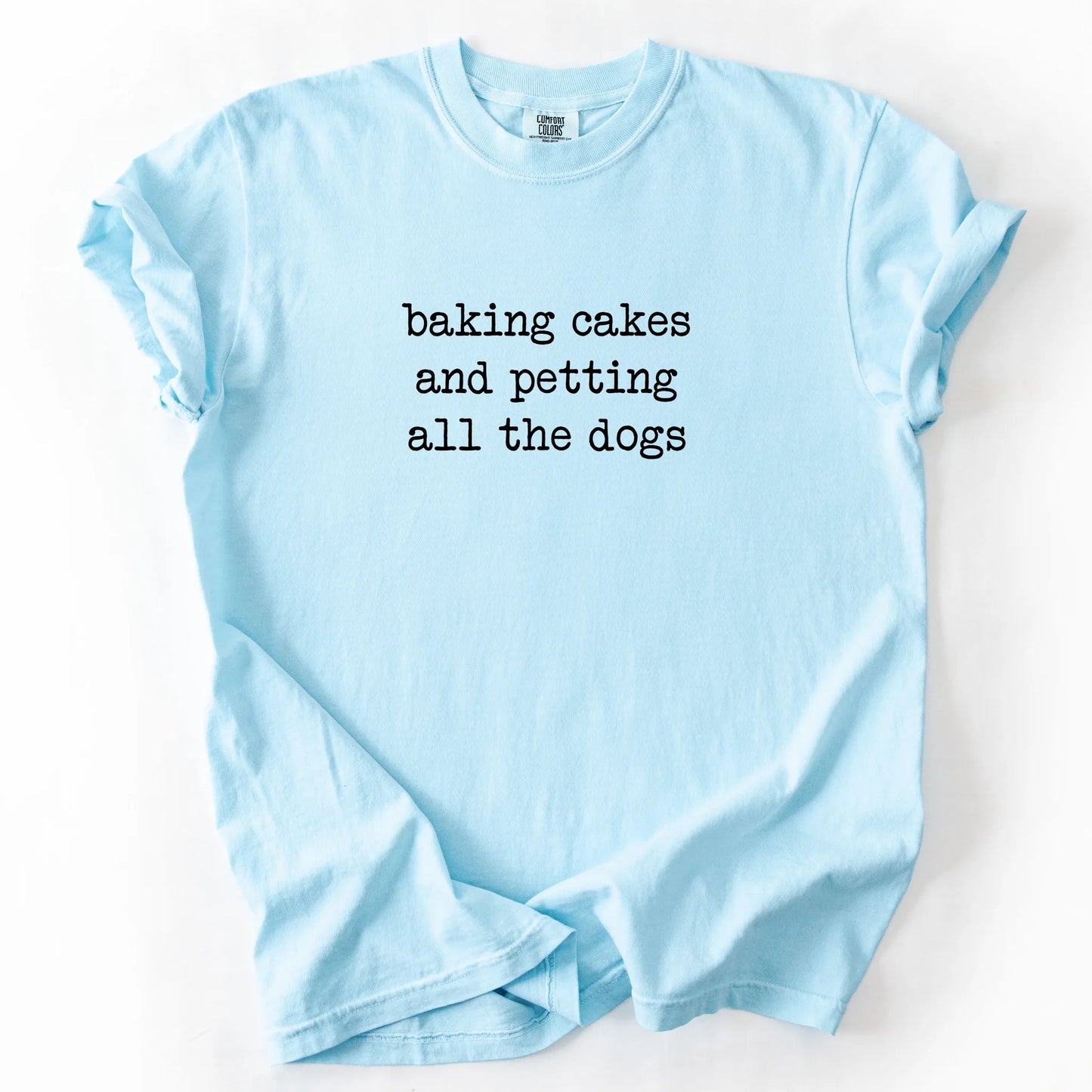 Baking Cakes And Petting All The Dogs T-Shirt