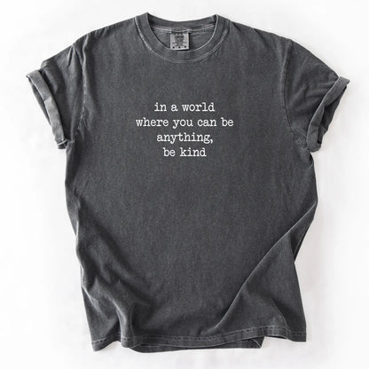 In A World Where You Can Be Anything Be Kind T-Shirt