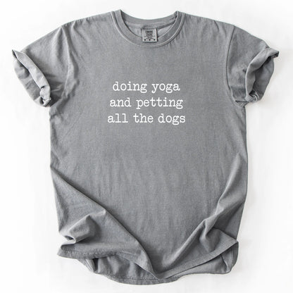 Doing Yoga And Petting All The Dogs T-Shirt