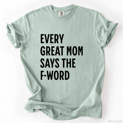 Every Great Mom Say The F-Word T-Shirt