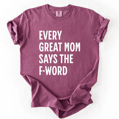 Every Great Mom Say The F-Word T-Shirt
