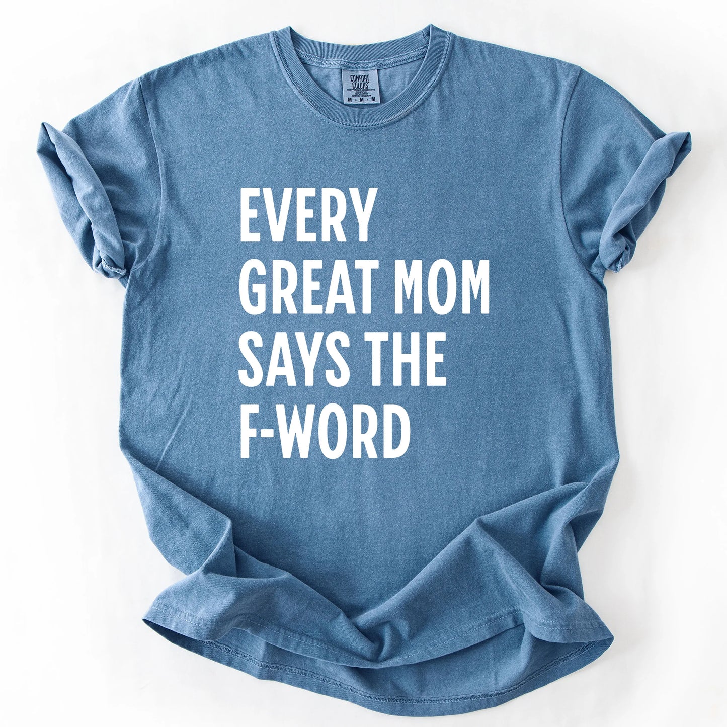 Every Great Mom Say The F-Word T-Shirt