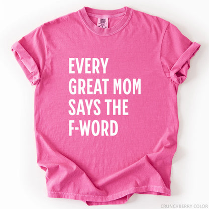 Every Great Mom Say The F-Word T-Shirt