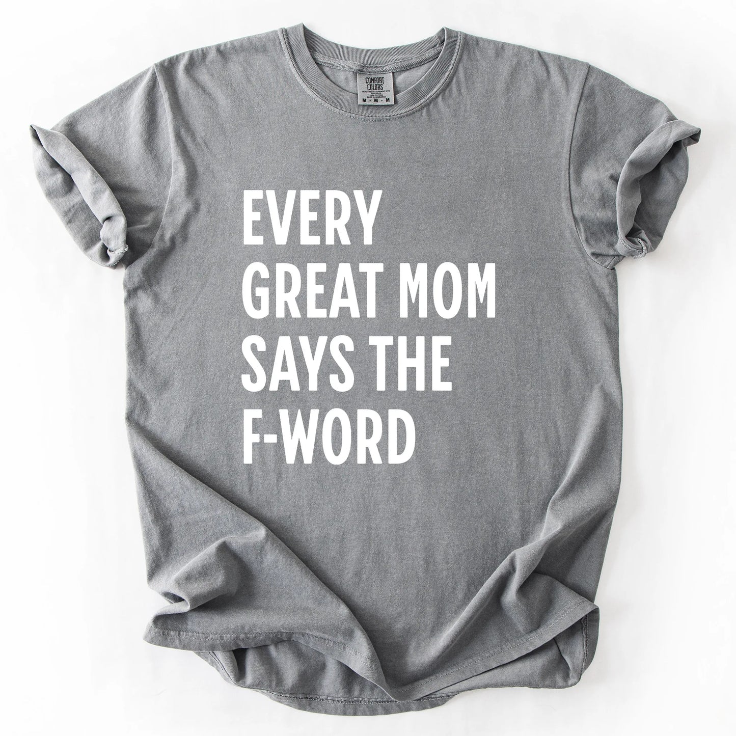 Every Great Mom Say The F-Word T-Shirt