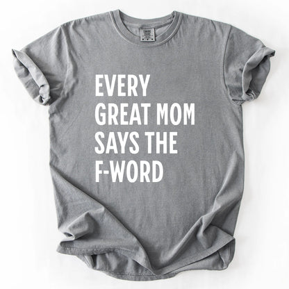 Every Great Mom Say The F-Word T-Shirt