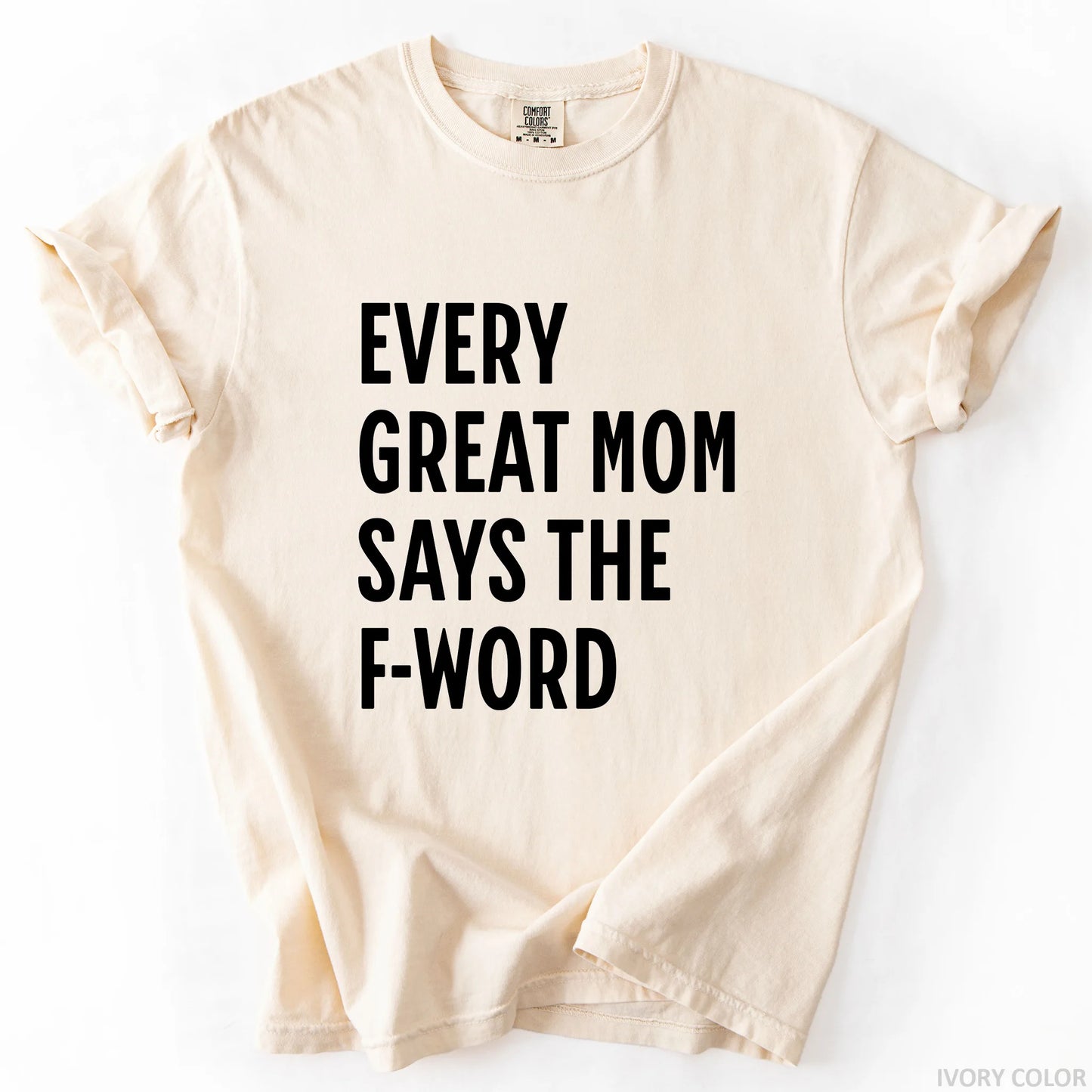 Every Great Mom Say The F-Word T-Shirt