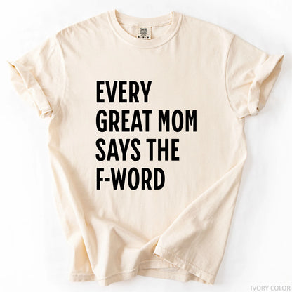 Every Great Mom Say The F-Word T-Shirt